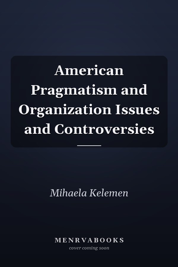 American Pragmatism and Organization Issues and Controversies