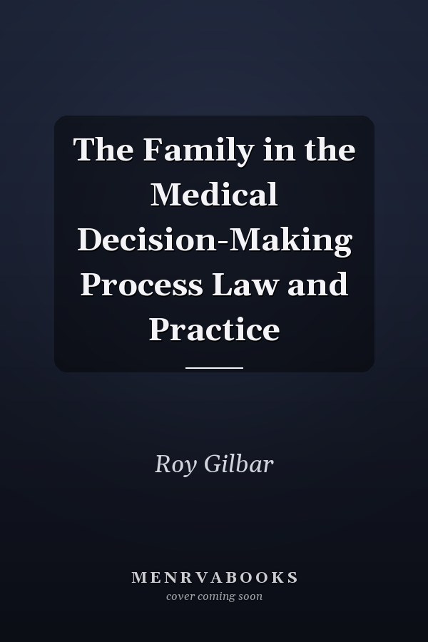The Family in the Medical Decision-Making Process Law and Practice