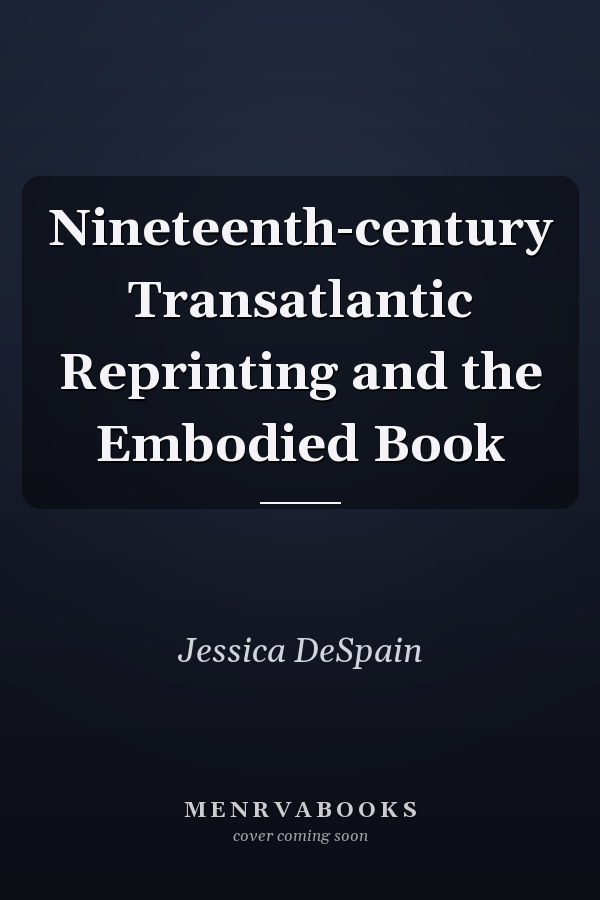 Nineteenth-century Transatlantic Reprinting and the Embodied Book