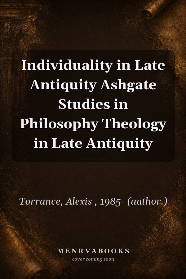Individuality in Late Antiquity Ashgate Studies in Philosophy  Theology in Late Antiquity