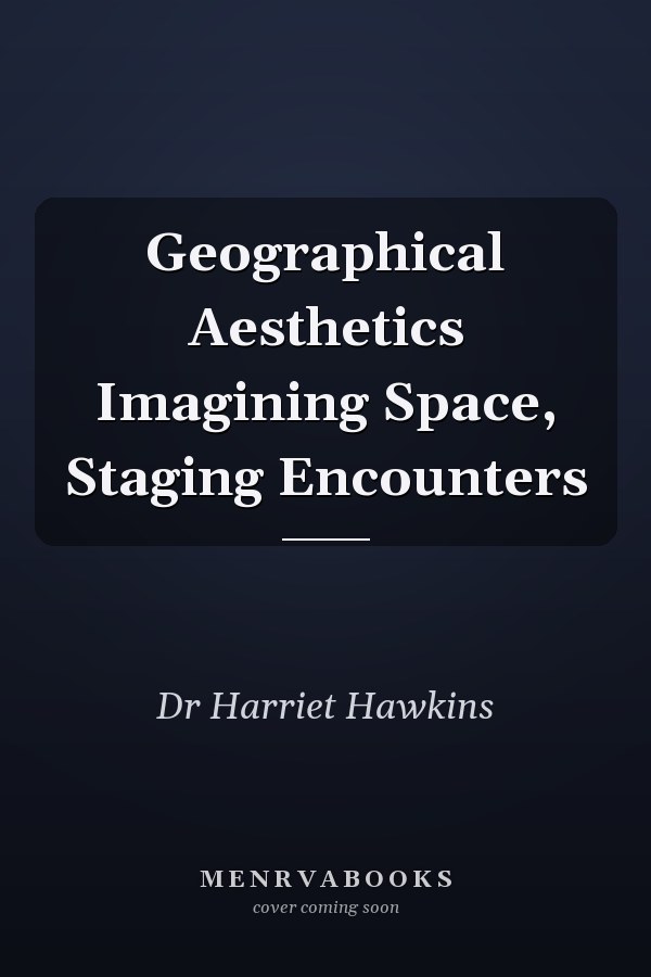 Geographical Aesthetics Imagining Space, Staging Encounters