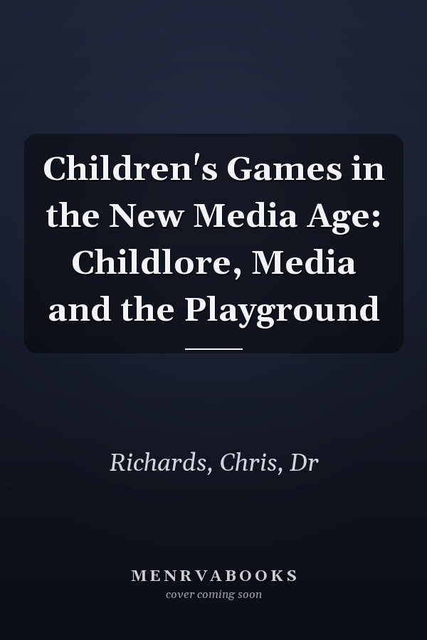 Children's Games in the New Media Age: Childlore, Media and the Playground