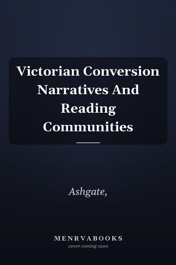 Victorian Conversion Narratives And Reading Communities