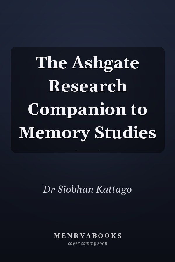 The Ashgate Research Companion to Memory Studies