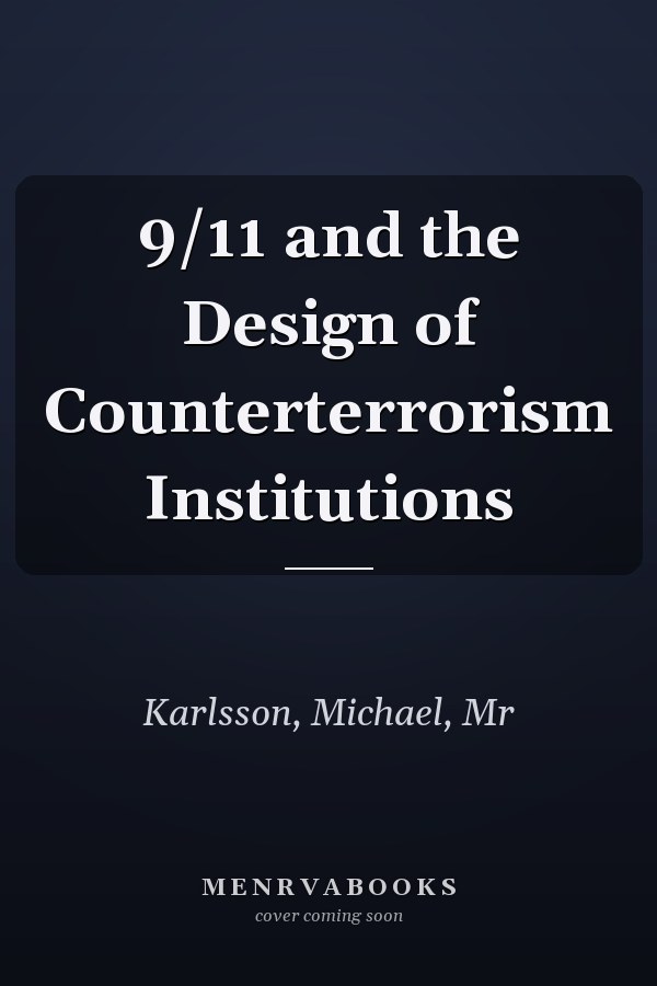 9/11 and the Design of Counterterrorism Institutions