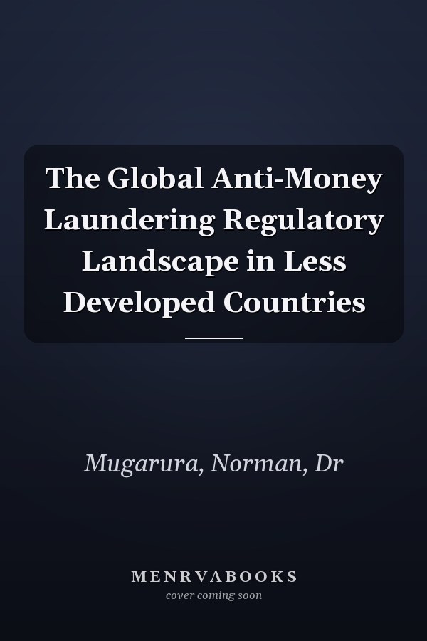 The Global Anti-Money Laundering Regulatory Landscape in Less Developed Countries