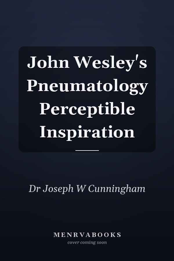 John Wesley's Pneumatology Perceptible Inspiration