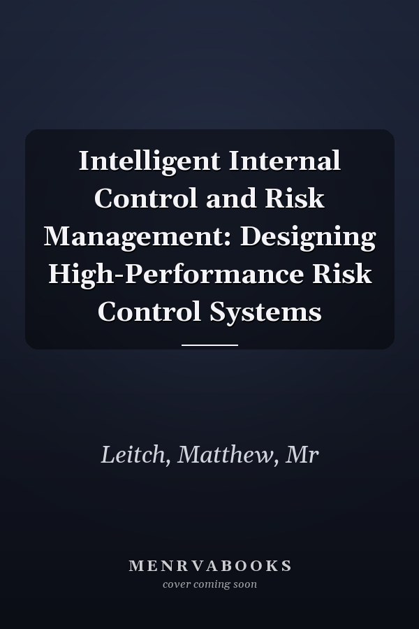 Intelligent Internal Control and Risk Management: Designing High-Performance Risk Control Systems