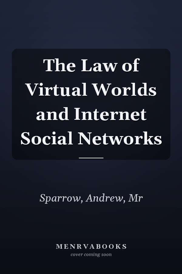 The Law of Virtual Worlds and Internet Social Networks