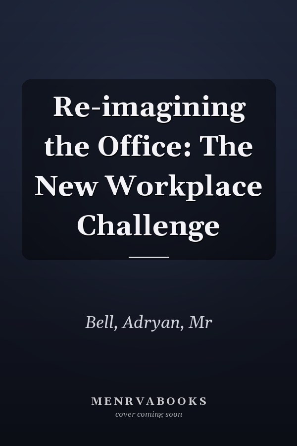 Re-imagining the Office: The New Workplace Challenge