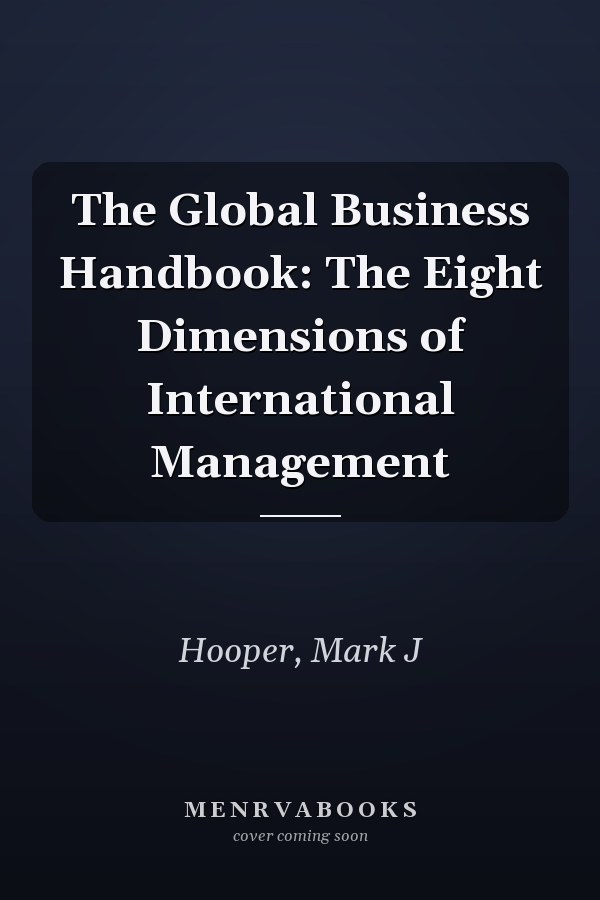 The Global Business Handbook: The Eight Dimensions of International Management