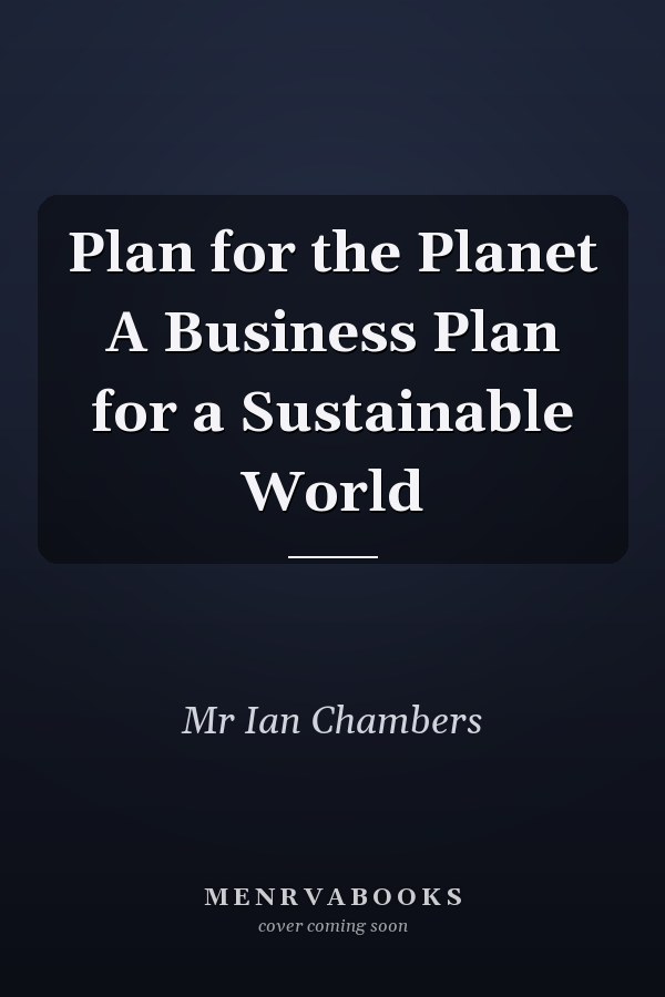 Plan for the Planet A Business Plan for a Sustainable World