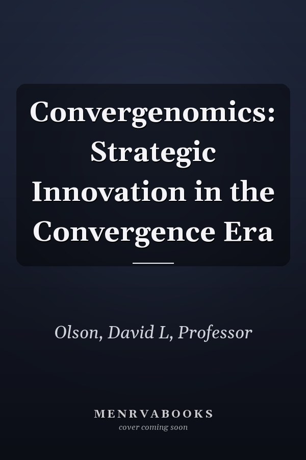 Convergenomics: Strategic Innovation in the Convergence Era