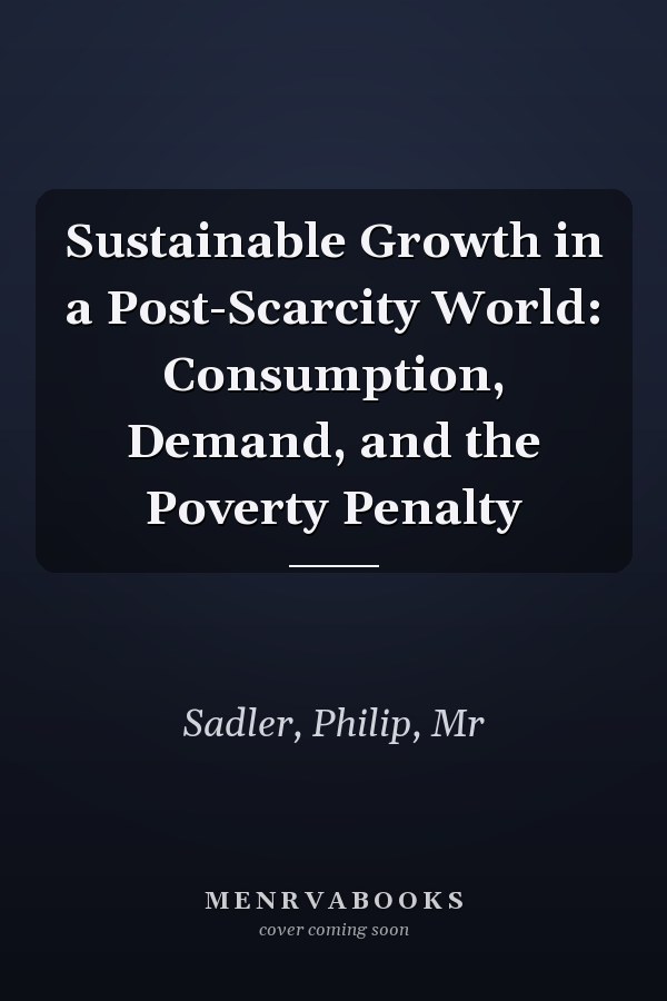 Sustainable Growth in a Post-Scarcity World: Consumption, Demand, and the Poverty Penalty
