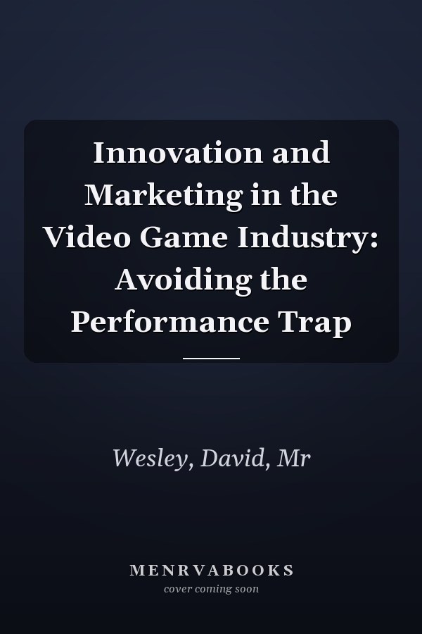 Innovation and Marketing in the Video Game Industry: Avoiding the Performance Trap