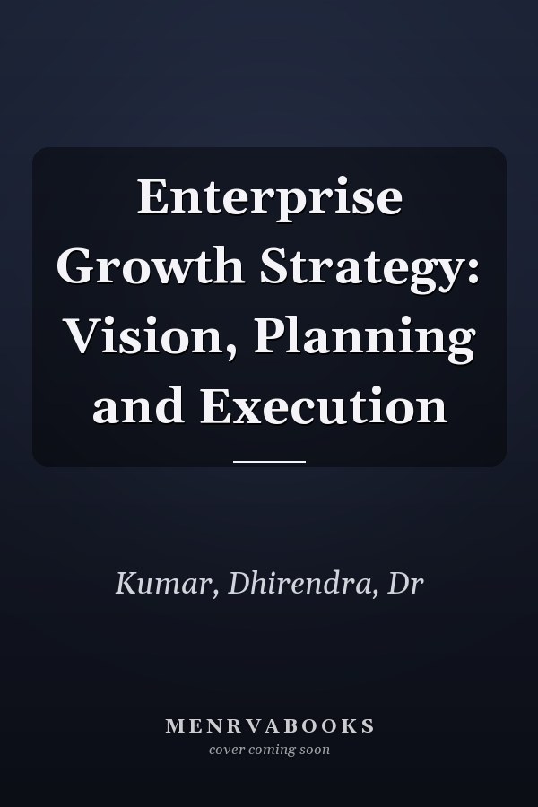 Enterprise Growth Strategy: Vision, Planning and Execution