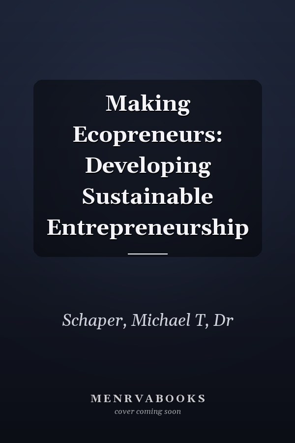 Making Ecopreneurs: Developing Sustainable Entrepreneurship