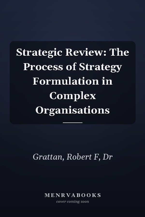 Strategic Review: The Process of Strategy Formulation in Complex Organisations