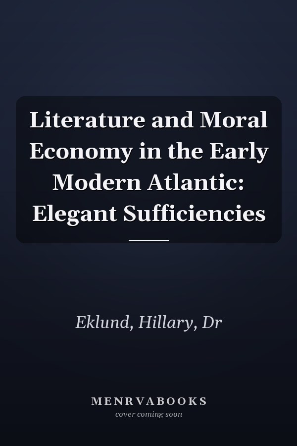 Literature and Moral Economy in the Early Modern Atlantic: Elegant Sufficiencies