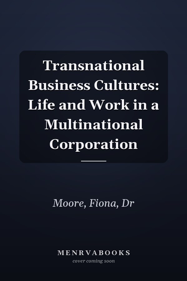 Transnational Business Cultures: Life and Work in a Multinational Corporation