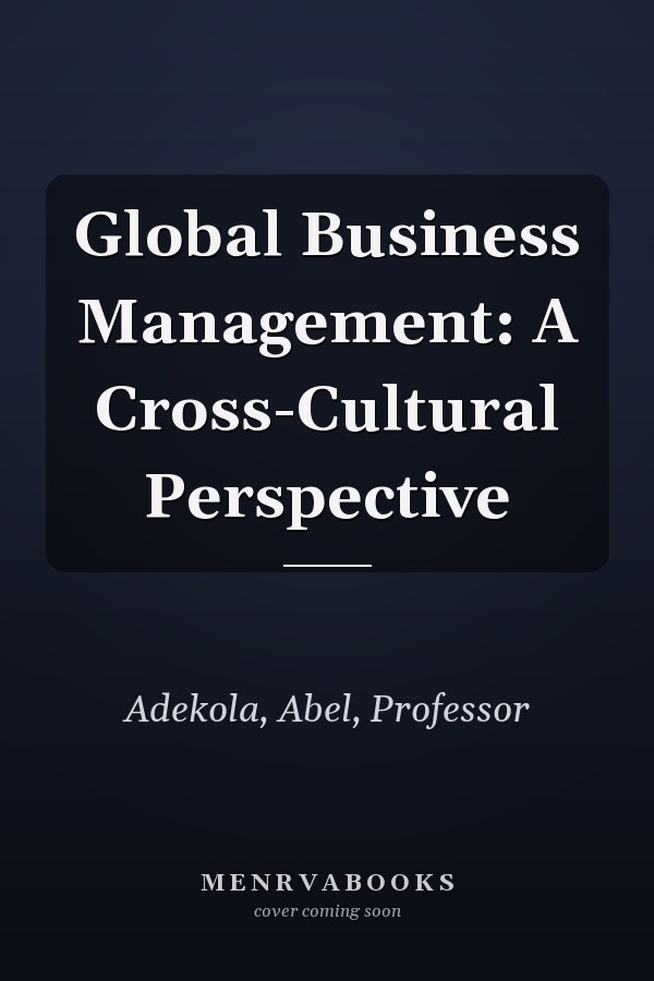 Global Business Management: A Cross-Cultural Perspective