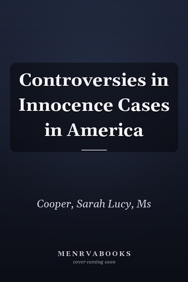 Controversies in Innocence Cases in America