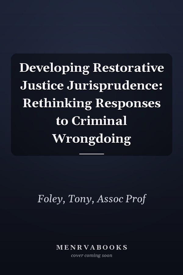 Developing Restorative Justice Jurisprudence: Rethinking Responses to Criminal Wrongdoing