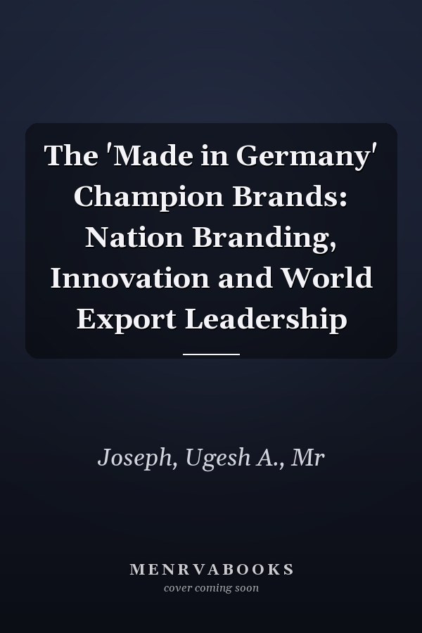 The 'Made in Germany' Champion Brands: Nation Branding, Innovation and World Export Leadership