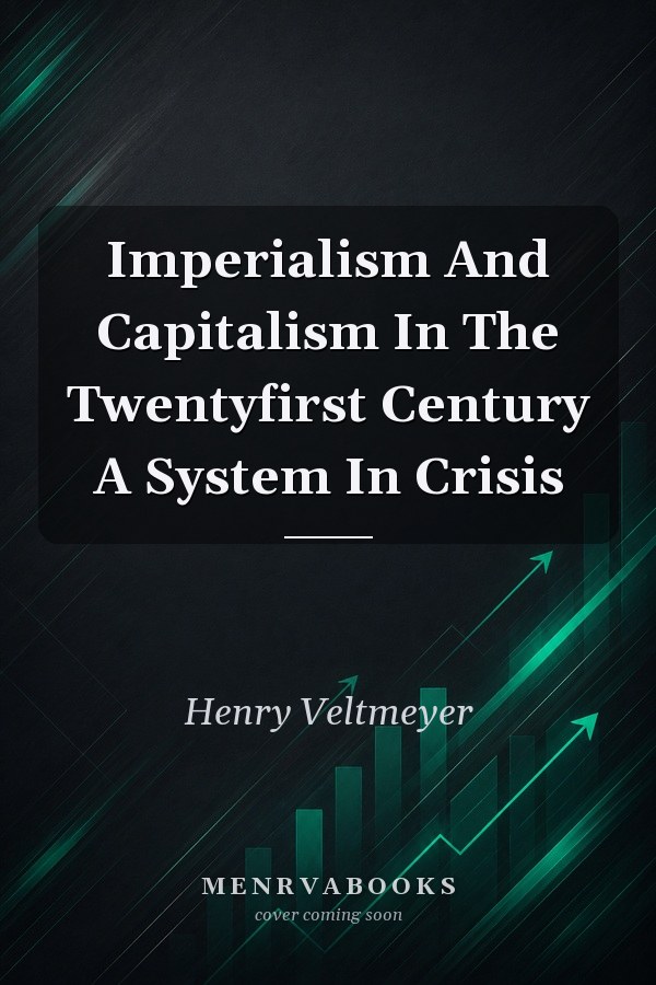 Imperialism And Capitalism In The Twentyfirst Century A System In Crisis
