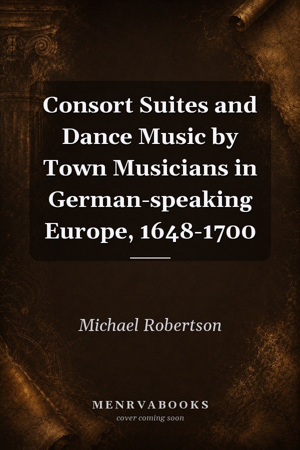 Consort Suites and Dance Music by Town Musicians in German-speaking Europe, 1648-1700