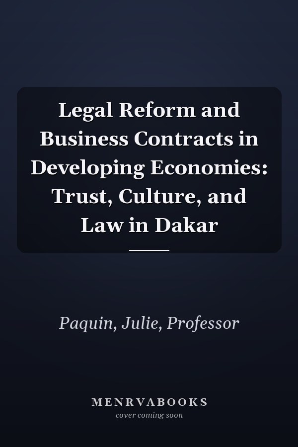 Legal Reform and Business Contracts in Developing Economies: Trust, Culture, and Law in Dakar