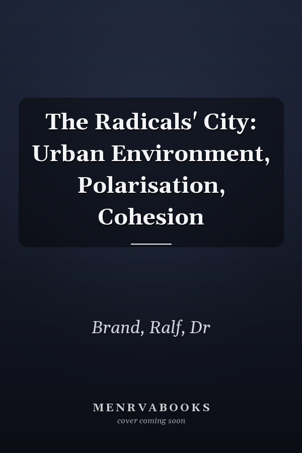 The Radicals' City: Urban Environment, Polarisation, Cohesion