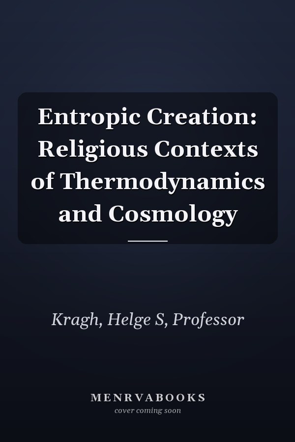 Entropic Creation: Religious Contexts of Thermodynamics and Cosmology