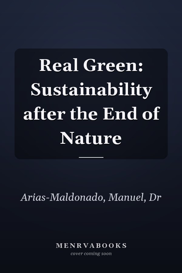 Real Green: Sustainability after the End of Nature