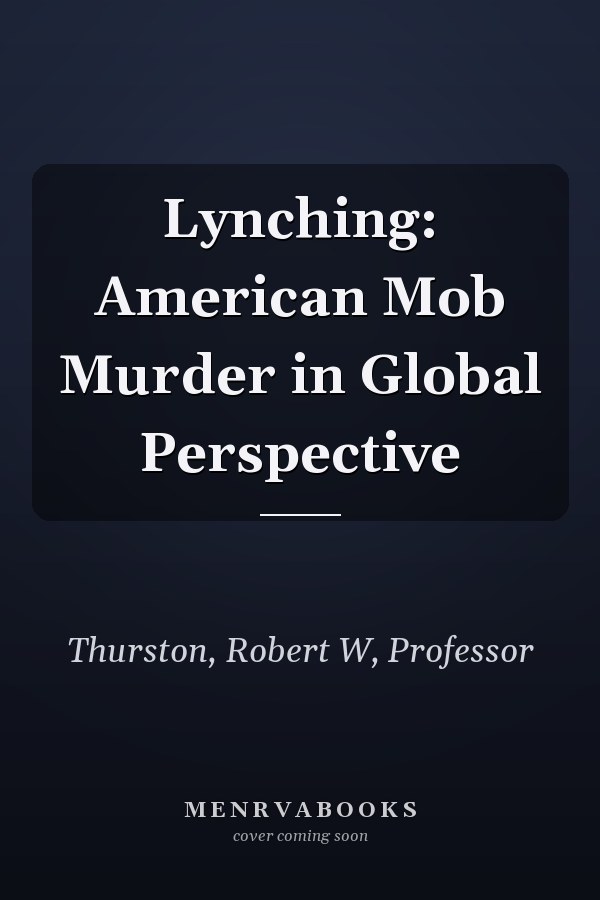 Lynching: American Mob Murder in Global Perspective