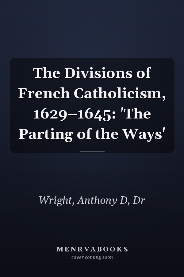 The Divisions of French Catholicism, 1629–1645: 'The Parting of the Ways'