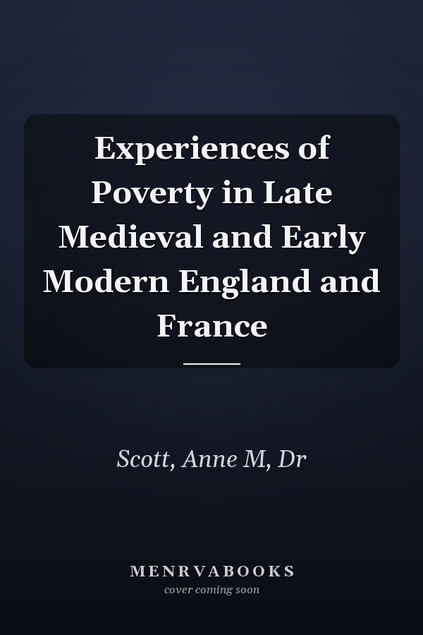 Experiences of Poverty in Late Medieval and Early Modern England and France