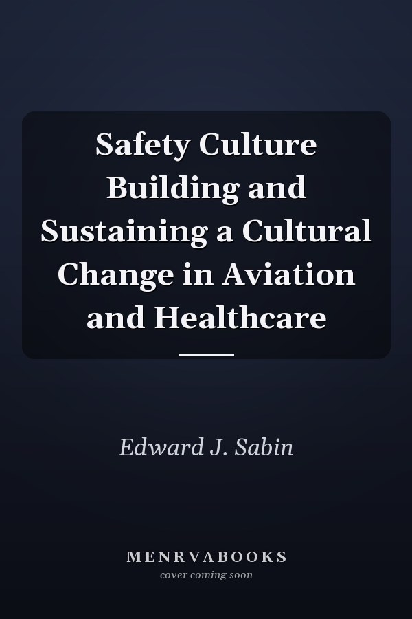 Safety Culture Building and Sustaining a Cultural Change in Aviation and Healthcare