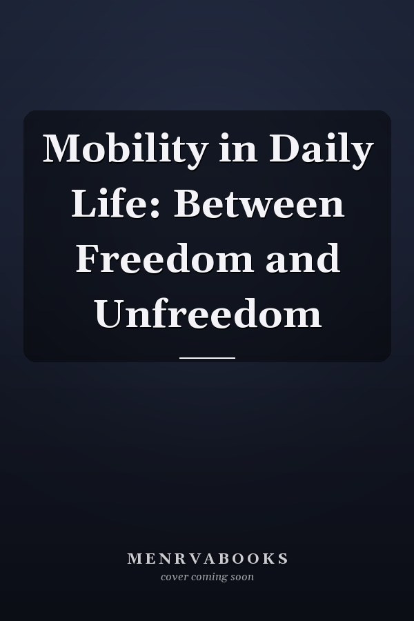Mobility in Daily Life: Between Freedom and Unfreedom