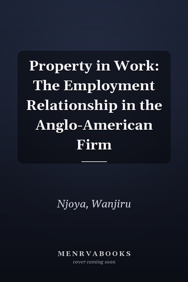 Property in Work: The Employment Relationship in the Anglo-American Firm
