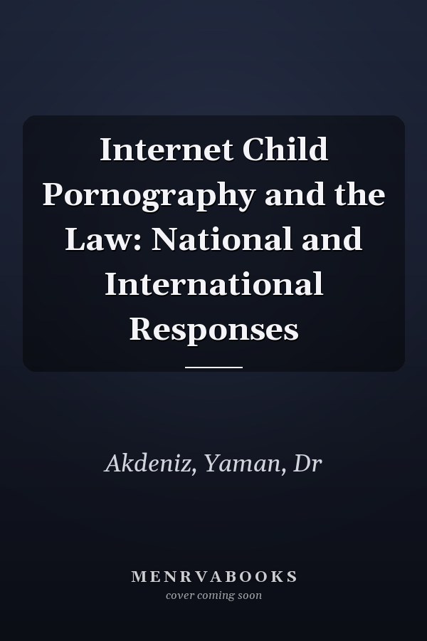 Internet Child Pornography and the Law: National and International Responses