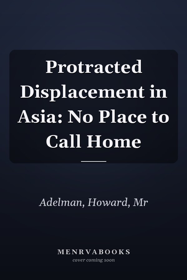 Protracted Displacement in Asia: No Place to Call Home