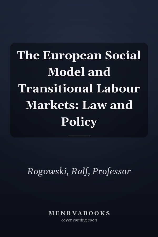The European Social Model and Transitional Labour Markets: Law and Policy