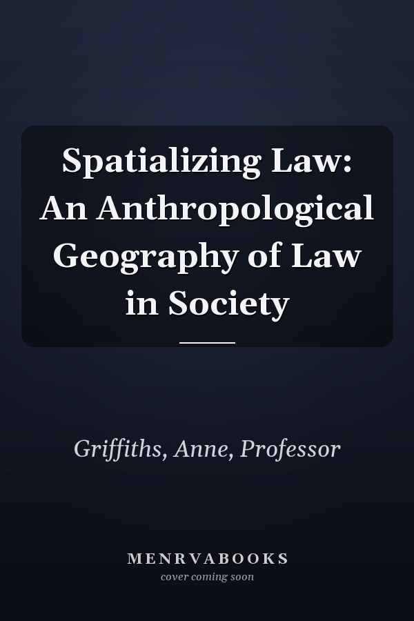Spatializing Law: An Anthropological Geography of Law in Society
