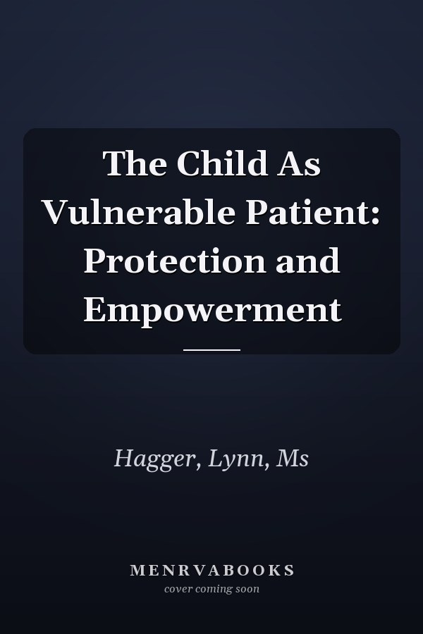 The Child As Vulnerable Patient: Protection and Empowerment