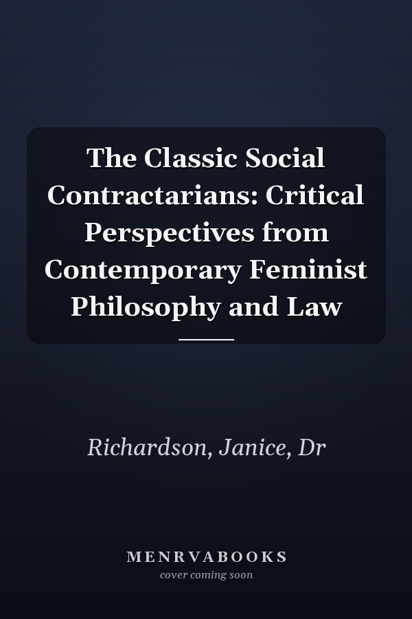 The Classic Social Contractarians: Critical Perspectives from Contemporary Feminist Philosophy and Law
