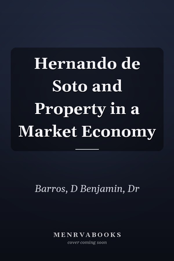 Hernando de Soto and Property in a Market Economy