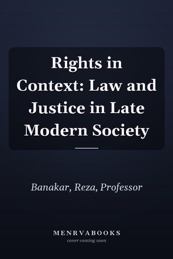 Rights in Context: Law and Justice in Late Modern Society