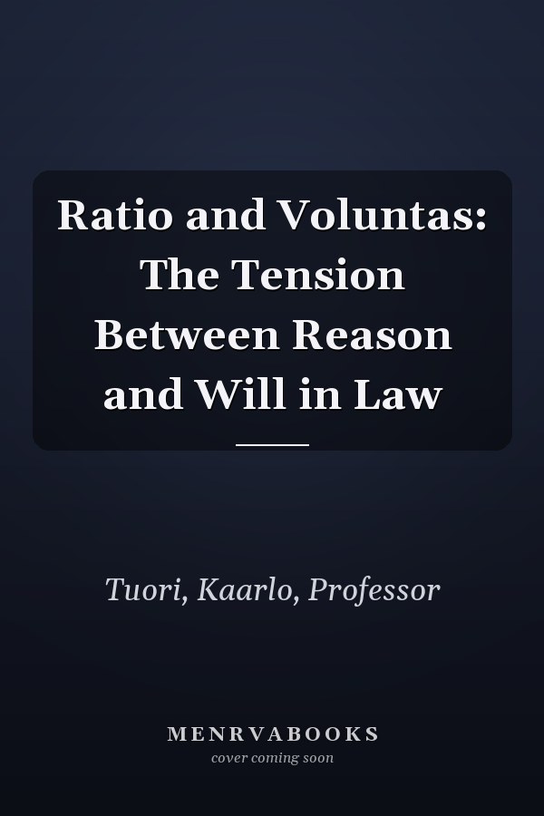 Ratio and Voluntas: The Tension Between Reason and Will in Law