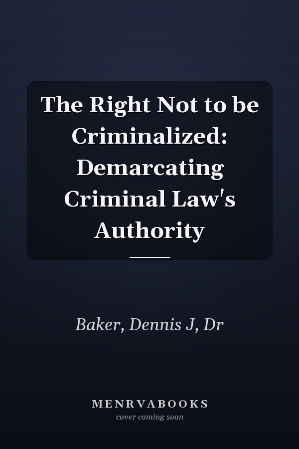 The Right Not to be Criminalized: Demarcating Criminal Law's Authority